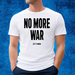 No More War Let's Rock T-Shirt