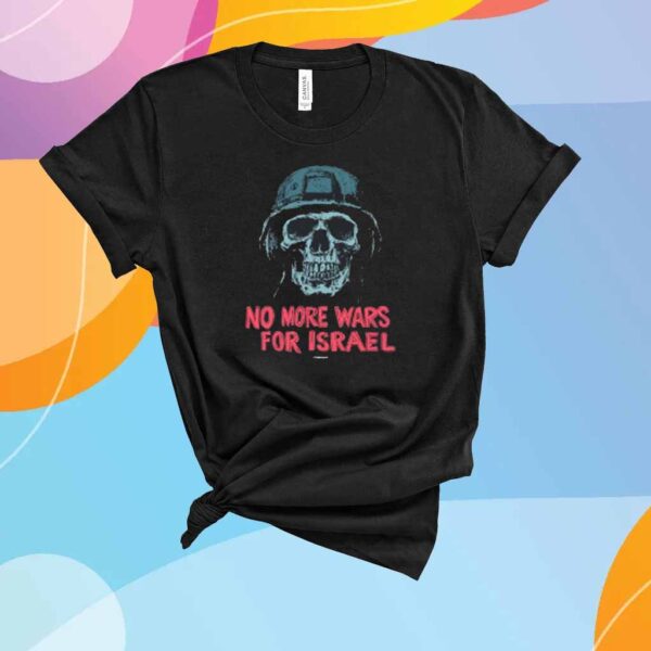 No More Wars For Israel Shirt