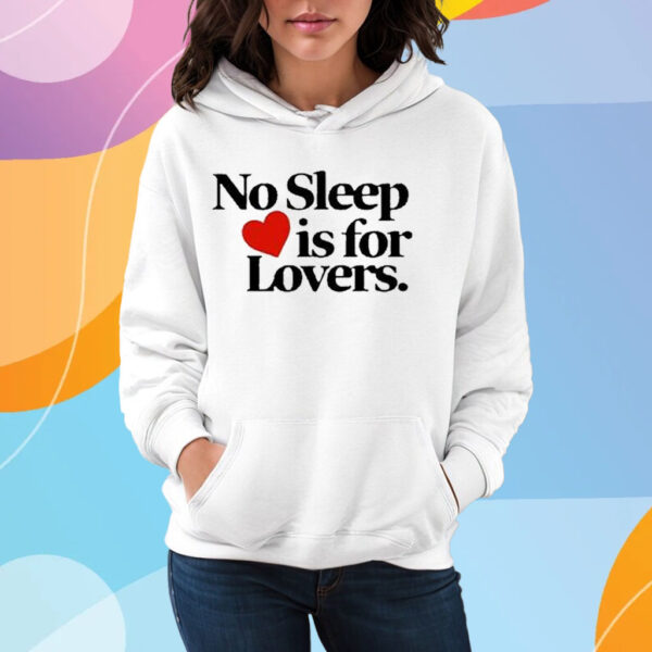 No Sleep Is For Lovers T-Shirt Hoodie