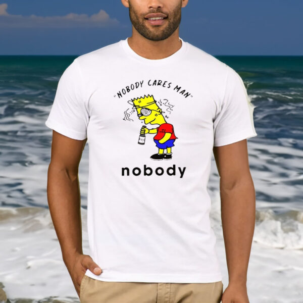 Nobody Cares Man Nobody T-Shirt