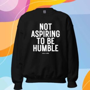 Not Aspiring To Be Humble Kamala Harris Shirt