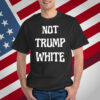 Not Trump White T-Shirt