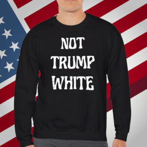 Not Trump White T-Shirt