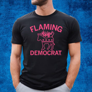 Not just a Democrat, but a FLAMING Democrat T-Shirt