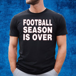 Noza Jordan Football Season Is Over T-Shirt