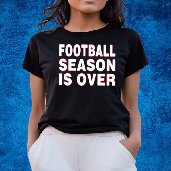 Noza Jordan Football Season Is Over T-Shirts