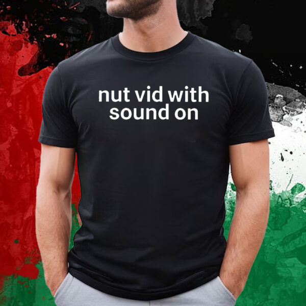 Nut Vid With Sound On T-Shirt