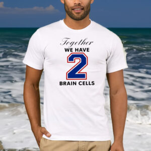 O-Mighty Together We Have 2 Brain Cells T-Shirt