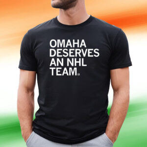 OMAHA DESERVES AN NHL TEAM T-SHIRT