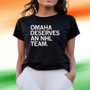 OMAHA DESERVES AN NHL TEAM T-SHIRTS