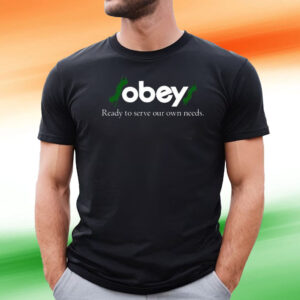 Obey$ Ready To Serve Our Own Needs T-Shirt