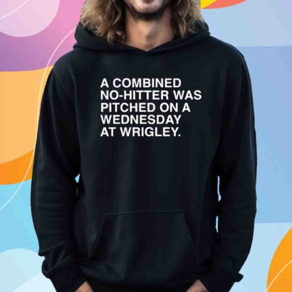 Obvious Shirts A Combined No-Hitter Was Pitched On A Wednesday At Wrigley Shirt