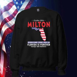 October 2024 Milton Hrricane Come And Go Forida Is Forever Shirt