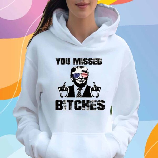 Official You Missed Bitches Shirt