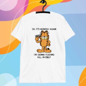 Oh It's Monday Again I'm Gonna Fucking Kill Myself T-Shirt