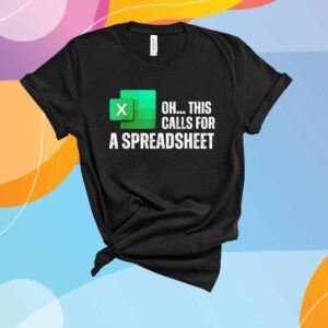 Oh this calls for a spreadsheet T-Shirt