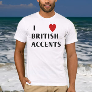 Olivia I Love British Accent T Shirt