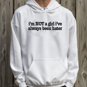 Olivia Rodrigo I'm Not A Girl I've Always Been Hater T-Shirt Hoodie