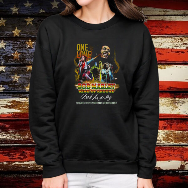 One Love Bob Marley King Of Reggae Thank You For The Memories Tee Shirt Sweatshirt