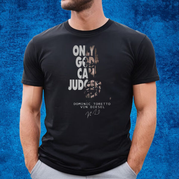 Only God Can Judge Me Dominic Toretto Vin Diesel T-Shirt