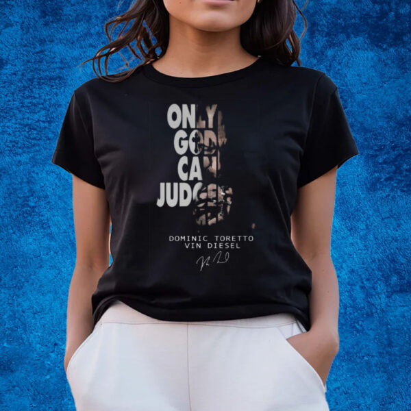 Only God Can Judge Me Dominic Toretto Vin Diesel T-Shirts