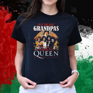 Only The Best Grandpas Listen To Queen T-Shirts