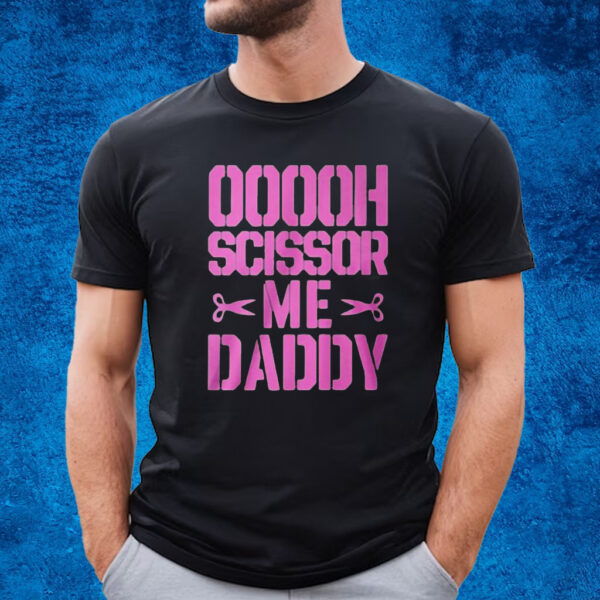 Ooooh Scissor Me Daddy T-Shirt