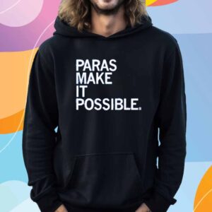 PARAS MAKE IT POSSIBLE SHIRT