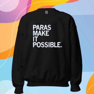 PARAS MAKE IT POSSIBLE SHIRT