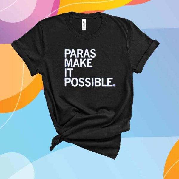 PARAS MAKE IT POSSIBLE SHIRT