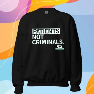 PATIENTS NOT CRIMINALS SHIRT