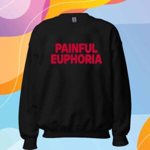 Painful Euphoria Shirt