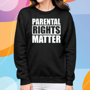 Parental Rights Matter T-Shirt Sweatshirt