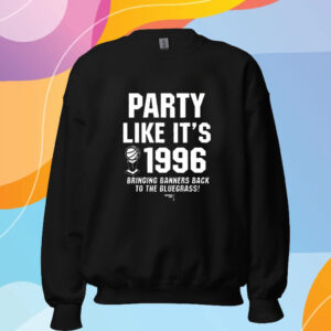 Party Like It’s 1996 T-Shirt Sweatshirt