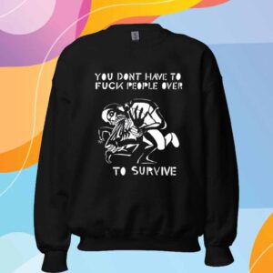 Patrick Wearing You Don't Have To Fuck People Over To Survive Shirt