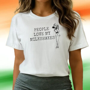 People Love My Milkshakes Tee Shirts