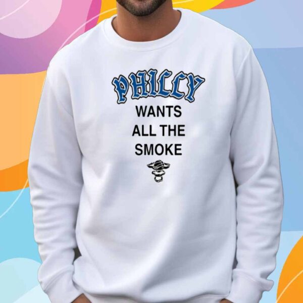 Philly Wants All The Smoke Shirt