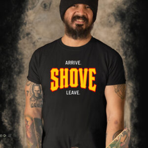 Pittsburgh Arrive Shove Leave T-Shirt