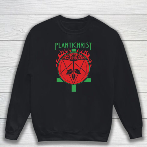 Plantichrist T-Shirt Sweatshirt