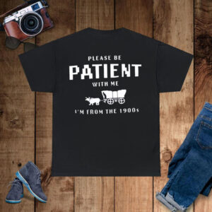 Please Be Patient With Me I’m From The 1990s T-Shirt