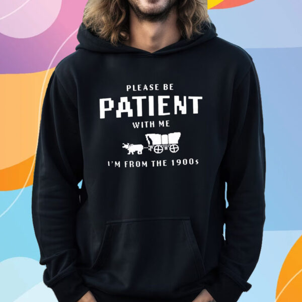 Please Be Patient With Me I’m From The 1990s T-Shirt Hoodie