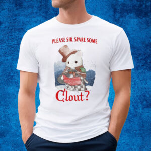 Please Sir Spare Some Clout T-Shirt