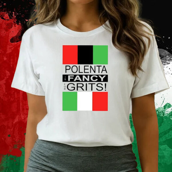 Polenta Is Fancy For Grits T-Shirts