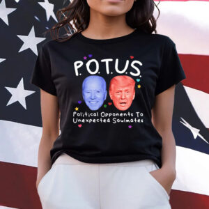 Potus Political Opponents To Unexpected Soulmates Shirt