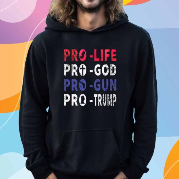 Pro-Life, Pro-God, Pro-Gun, Pro-Trump T-Shirt