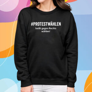 Protestwahlen Heibt Gegen Rechts Wahlen T-Shirt Sweatshirt