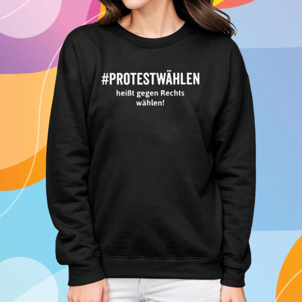 Protestwahlen Heibt Gegen Rechts Wahlen T-Shirt Sweatshirt