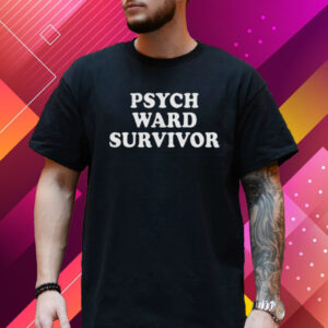 Psych Ward Survivor Shirt