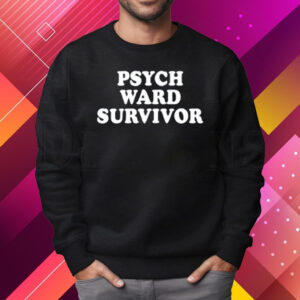 Psych Ward Survivor T-Shirt Sweatshirt