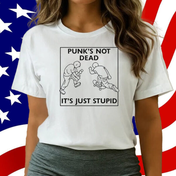 Punk’s Not Dead It’s Just Stupid T-Shirt